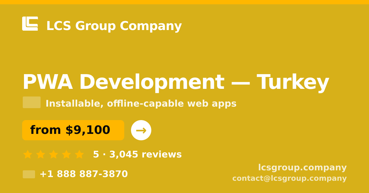PWA Development in Turkey — from $9,100, rated 5/5 by 3045 clients. LCS Group Company.