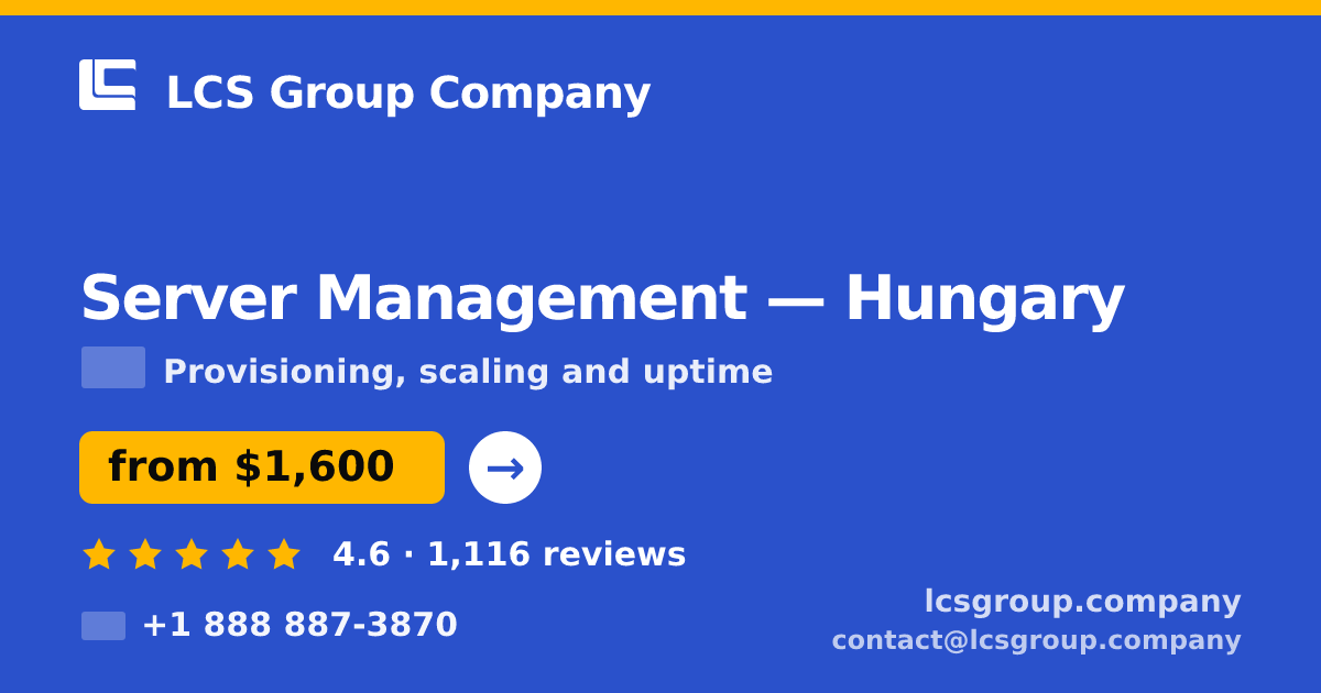 Server Management in Hungary — from $1,600/mo, rated 4.6/5 by 1116 clients. LCS Group Company.