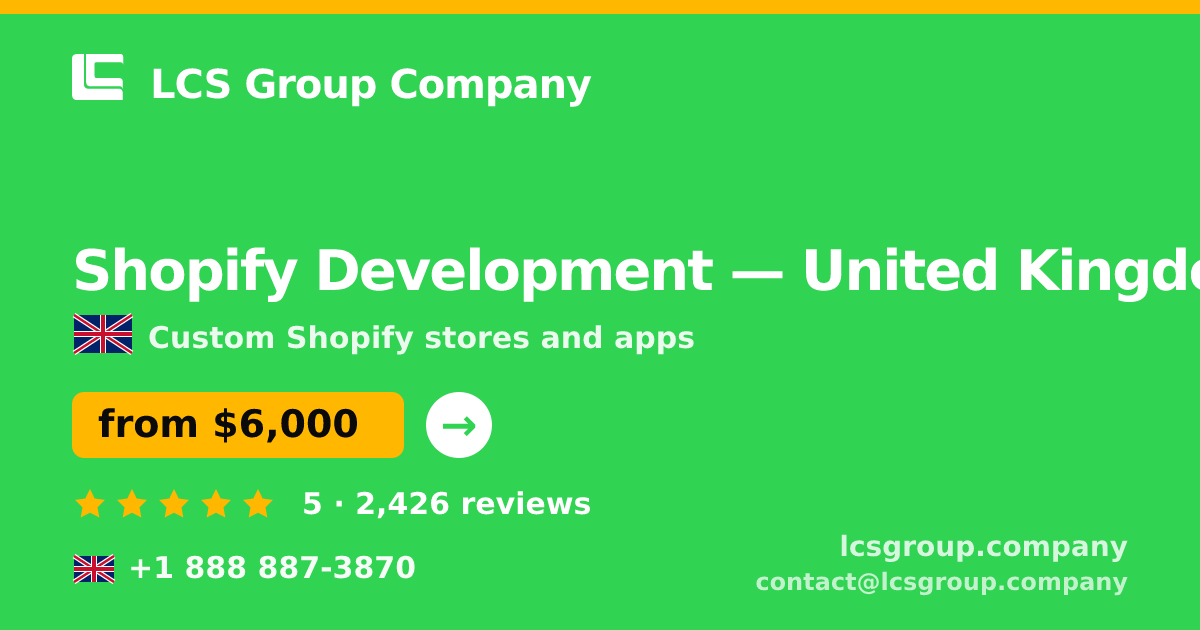 Shopify Development in United Kingdom — from $6,000, rated 5/5 by 2426 clients. LCS Group Company.