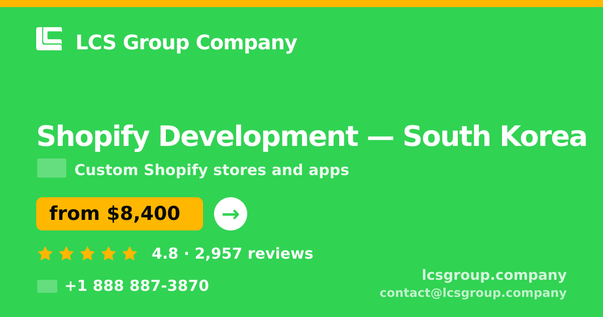Shopify Development in South Korea — from $8,400, rated 4.8/5 by 2957 clients. LCS Group Company.