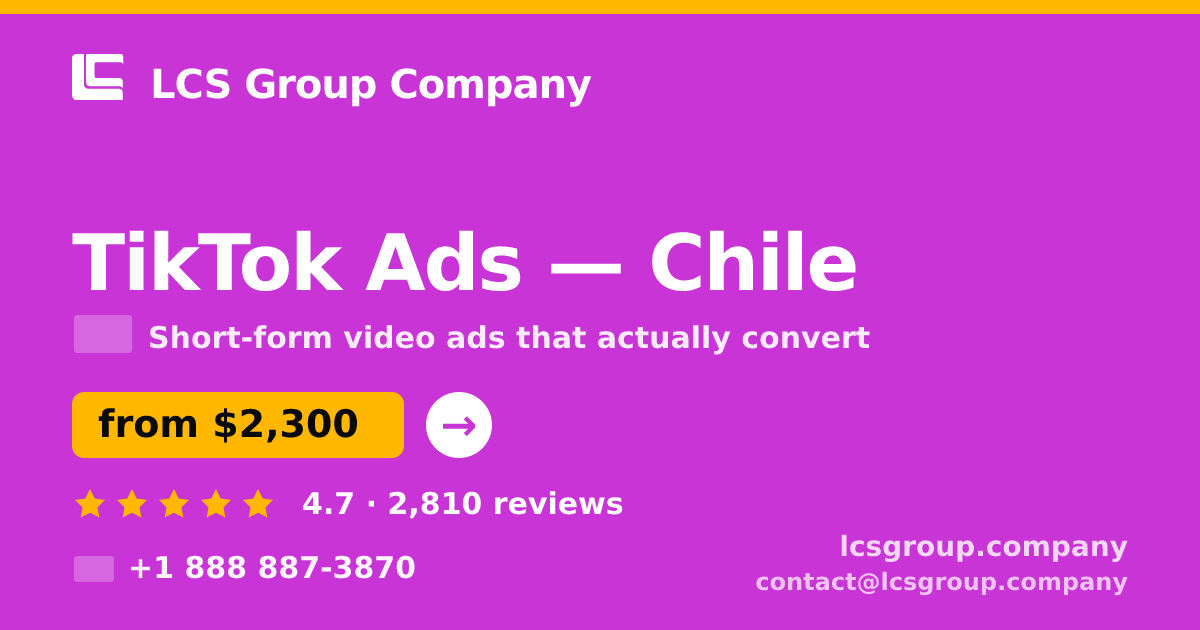 TikTok Ads in Chile — from $2,300/mo, rated 4.7/5 by 2810 clients. LCS Group Company.