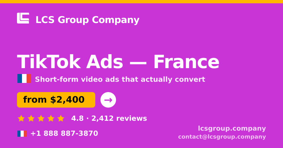 TikTok Ads in France — from $2,400/mo, rated 4.8/5 by 2412 clients. LCS Group Company.