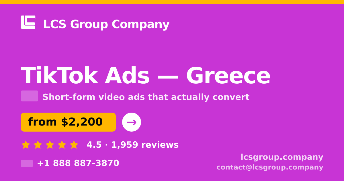 TikTok Ads in Greece — from $2,200/mo, rated 4.5/5 by 1959 clients. LCS Group Company.