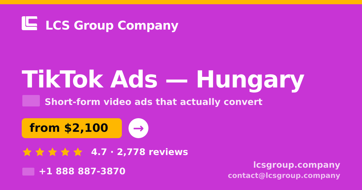 TikTok Ads in Hungary — from $2,100/mo, rated 4.7/5 by 2778 clients. LCS Group Company.