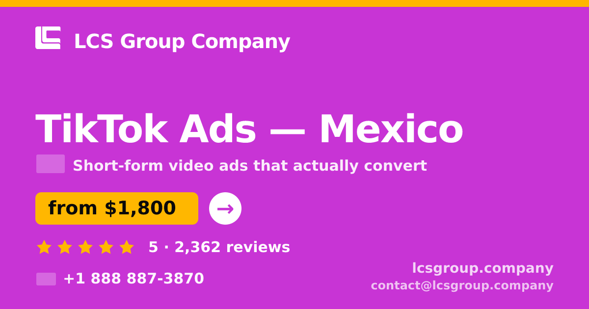 TikTok Ads in Mexico — from $1,800/mo, rated 5/5 by 2362 clients. LCS Group Company.