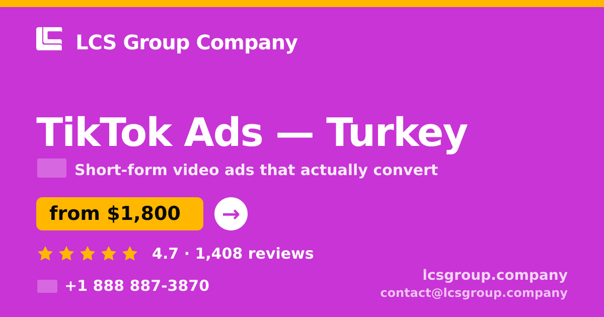 TikTok Ads in Turkey — from $1,800/mo, rated 4.7/5 by 1408 clients. LCS Group Company.