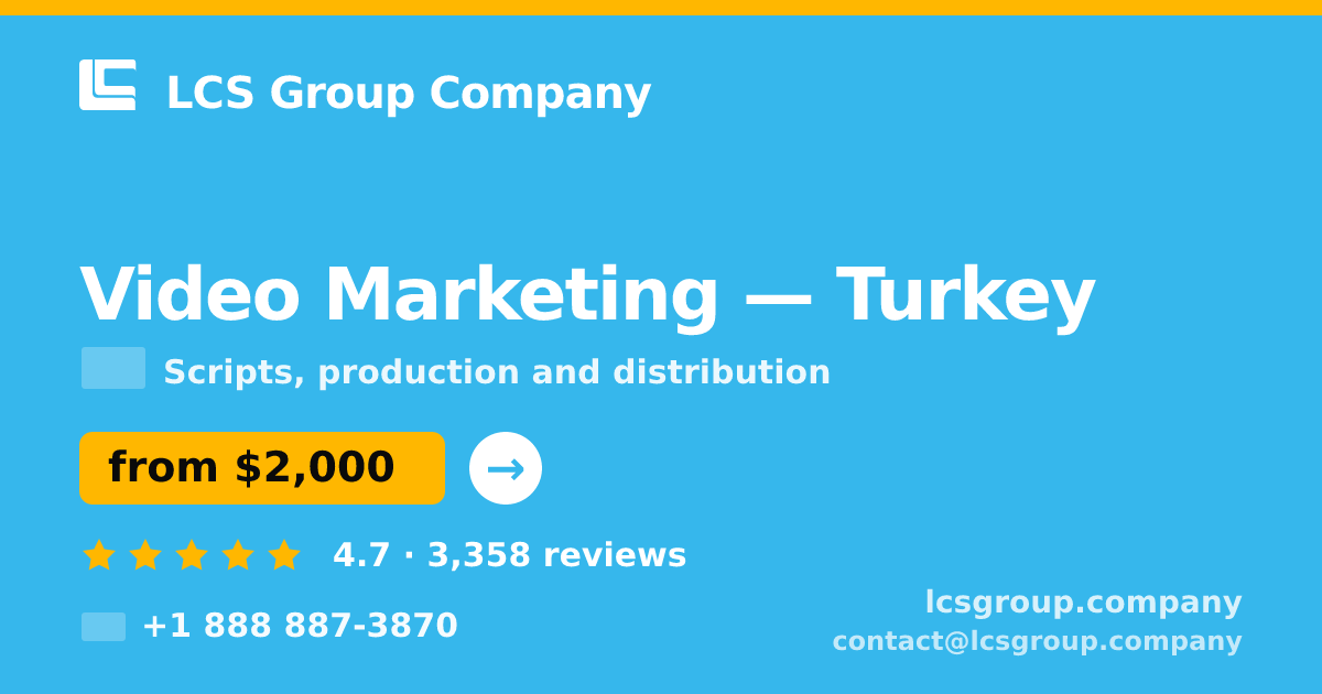 Video Marketing in Turkey — from $2,000, rated 4.7/5 by 3358 clients. LCS Group Company.