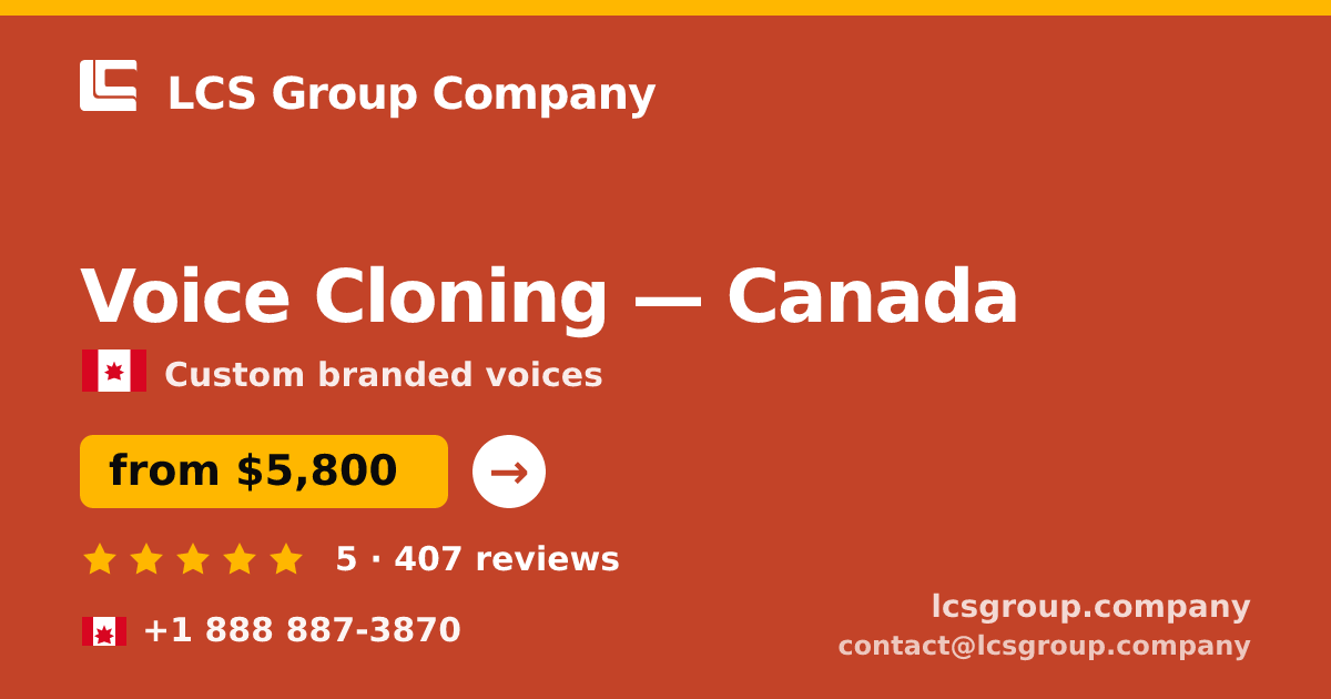 Voice Cloning in Canada — from $5,800, rated 5/5 by 407 clients. LCS Group Company.