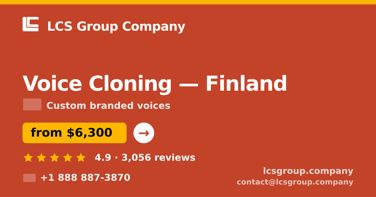Voice Cloning in Finland — from $6,300, rated 4.9/5 by 3056 clients. LCS Group Company.