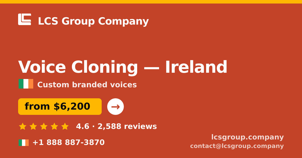 Voice Cloning in Ireland — from $6,200, rated 4.6/5 by 2588 clients. LCS Group Company.